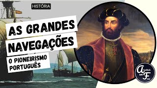 AS GRANDES NAVEGAÇÕES O PIONEIRISMO PORTUGUÊS HISTÓRIA [upl. by Nyrehtak]