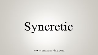 How To Say Syncretic [upl. by Eckart]