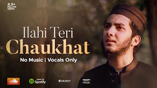 ILAHI TERI CHAUKHAT  AQIB FARID NASHEED VOCALS ONLY [upl. by Nachison151]