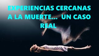 Experiencias cercanas a la muerte  Un caso real [upl. by Aspasia]