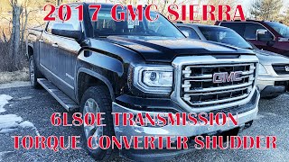 2017 GMC Sierra Transmission Torque converter shudder 6L80E [upl. by Ardisi998]