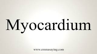 How To Pronounce Myocardium [upl. by Grosberg349]