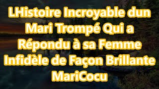 LHistoire Incroyable dun Mari Trompé Qui a Répondu à sa Femme Infidèle de Façon Brillante MariCocu [upl. by Aven]