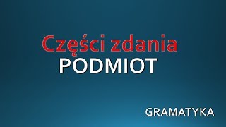 PODMIOT  Część zdania GRAMATYKA Język Polski [upl. by Ydnal]