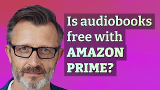 Is audiobooks free with Amazon Prime [upl. by Hanaj174]