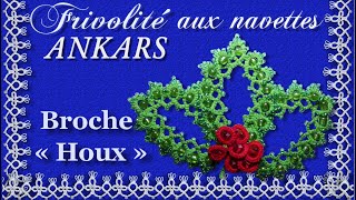 ANKARS Frivolité aux navettes  Broche « Houx » pour Noël et Nouvel An [upl. by Derrick]