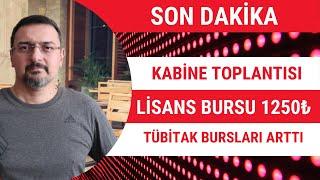 SON DAKİKA KABİNE TOPLANTISI LİSANS BURSU 1250 TL OLDU TÜBİTAK BURSLARI ARTTI [upl. by Drislane224]