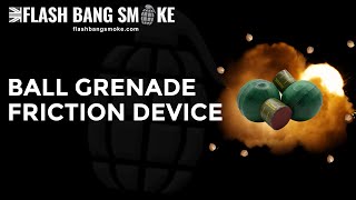 Ball Grenade  Friction Device [upl. by Wilden]