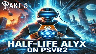 HalfLife Alyx on PSVR2  Immersive VR Gaming Experience Part 5 [upl. by Vinni]