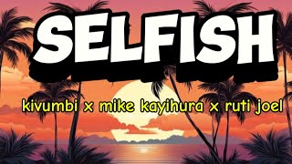 kivumbi selfish  ft mike kayihura x ruti Joel [upl. by Josiah930]