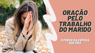 Oração pelo trabalho do marido O poder da esposa que ora [upl. by Calandra]