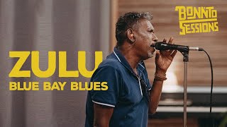 BONNTO SESSION  Blue Bay Blues ZULU [upl. by Leahey]