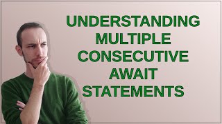 Understanding multiple consecutive await statements [upl. by Teena]