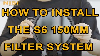 How to Install the NiSi S6 150mm Filter Holder [upl. by Wayne789]