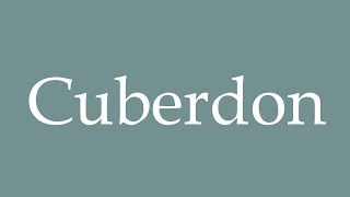 How to Pronounce Cuberdon Correctly in French [upl. by Notgnilliw75]