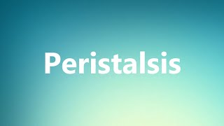 Peristalsis  Medical Meaning and Pronunciation [upl. by Blain106]