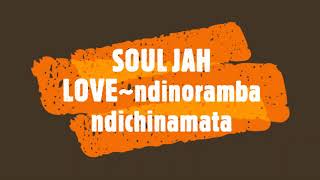 SOUL JAH LOVEndinoramba ndichinamata [upl. by Koblas]