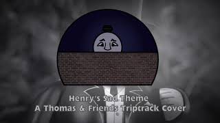 Henrys Sad Theme  A Thomas amp Friends Triptrack Cover [upl. by Tate]