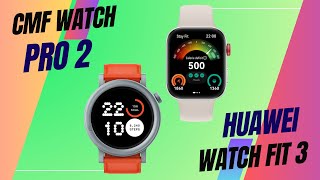 CMF Watch Pro 2 Vs Huawei Watch Fit 3 [upl. by Ewart583]