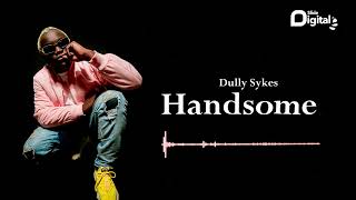 Dully Sykes  Handsome Official Audio [upl. by Laamaj]