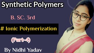 Synthetic Polymers part4 Ionic polymerizationCationic PolymerizationAnionic polymerization [upl. by Gascony]