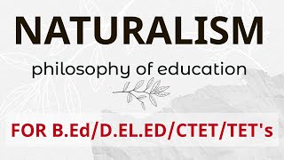 NaturalismSchools of philosophyPhilosophy of educationBEdCTETTETsKVS [upl. by Rdnaskela]