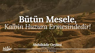 Bütün Mesele Kalbin Huzura Ermesindedir  Abdulkadir Geylani [upl. by Melvena427]