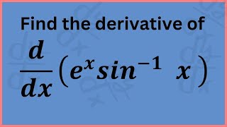 Understanding the Derivative of 𝑒𝑥 𝑠𝑖𝑛−1 𝑥 StepbyStep [upl. by Talyah]