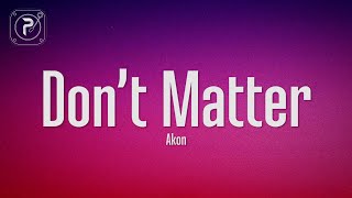 Akon  Dont Matter Lyrics [upl. by Arundel657]