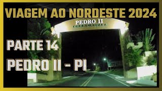 Viagem Nordeste 2024  Chegada à Pedro II  parte 14 [upl. by Weinrich]