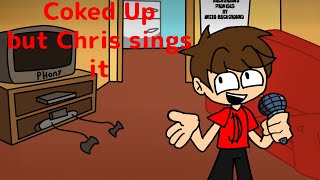 Coked Up but Chris Sings It [upl. by Eelnayr]