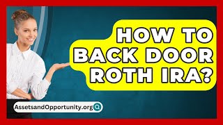 How To Back Door Roth Ira  AssetsandOpportunityorg [upl. by Nivar]