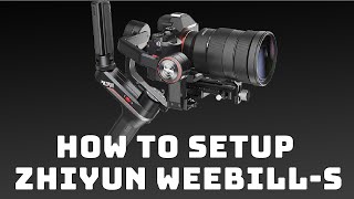 How To Setup Zhiyun WeebilS Stabilizer for Sony Camera Film [upl. by Sidoney]