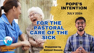 Popes PRAYER Intention for July 2024 The Pastoral Care Of The Sick [upl. by Enaled]