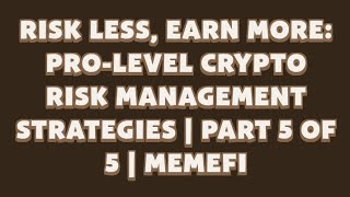 Risk Less Earn More Prolevel Crypto Risk Management Strategies  Part 5 of 5  Memefi New Code [upl. by Zurkow]