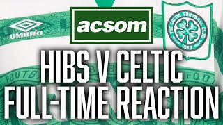 Hibs v Celtic  LIVE FullTime Reaction  A Celtic State of Mind  ACSOM [upl. by Theodosia]