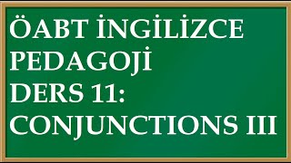 PEDAGOJİ DERS 11 CONJUNCTIONS III ÖABT İNGİLİZCE [upl. by Mascia687]