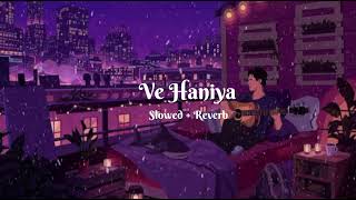 Ve Haaniyaan Slowed  Reverb  Ve Haniya Ve Dil Janiya [upl. by Louie]