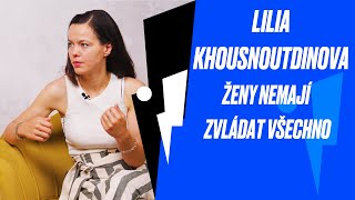 LILIA KHOUSNOUTDINOVA Ženy si na sebe vyvíjí tlak samy naučme se říkat “ne” [upl. by Darreg294]