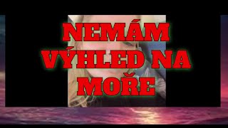 NEMÁM VÝHLED NA MOŘE [upl. by Eseryt571]