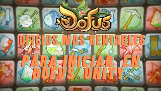 GUÍA OFICIOS DE DOFUS  OFICIS MAS RENTABLES PARA INICIAR EN DOFUS UNITY [upl. by Kenji]