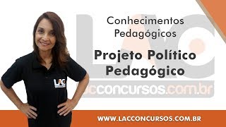 Projeto Político Pedagógico  Conhecimentos Pedagógicos [upl. by Elaweda342]