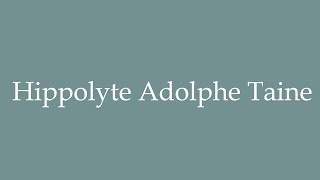 How to Pronounce Hippolyte Adolphe Taine Correctly in French [upl. by Uv]