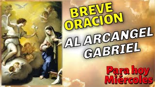 BREVE ORACION AL ARCANGEL GABRIEL PARA HOY MIERCOLES [upl. by Garibald591]