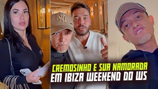 CREMOSINHO E SUA NAMORADA EM IBIZA NA ESPANHA NO WEEKEND DO WS 😂😂😂 [upl. by Garlanda]