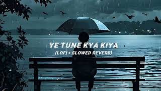 Ye Tune Kya Kiya Lofi  Slowed Reverb Arijit songsshorts [upl. by Nortad979]