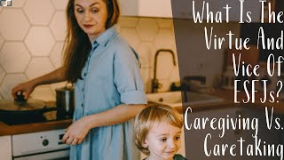 What Is The Virtue And Vice Of ESFJs Caregiving Vs Caretaking [upl. by Hildagarde]