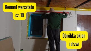 Remont warsztatu cz 19  Obróbka okien i drzwi [upl. by Ayvid]