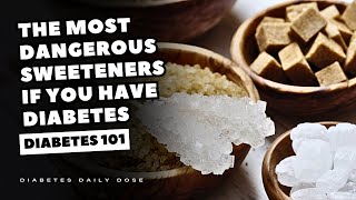 The Most Dangerous Sweeteners If YOU Have DIABETES [upl. by Nomra]