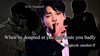 When he doupted at you and beats you badly  Jungkook oneshot [upl. by Syck]